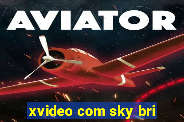 xvideo com sky bri