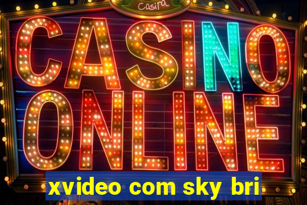 xvideo com sky bri