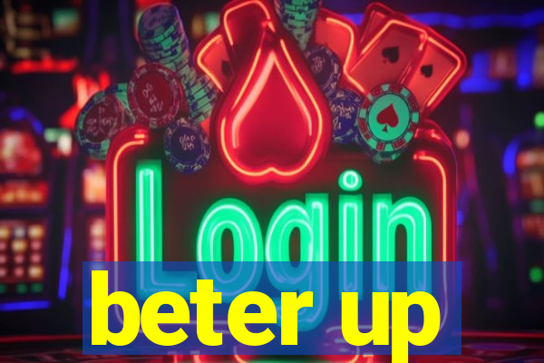 beter up