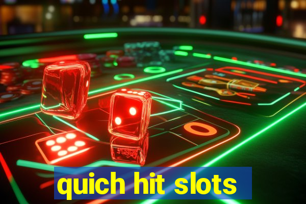 quich hit slots