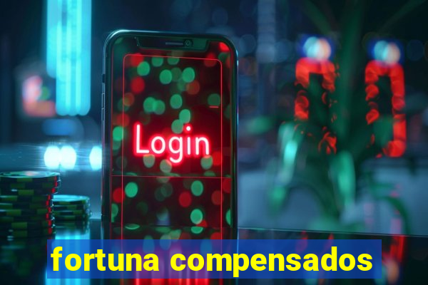 fortuna compensados