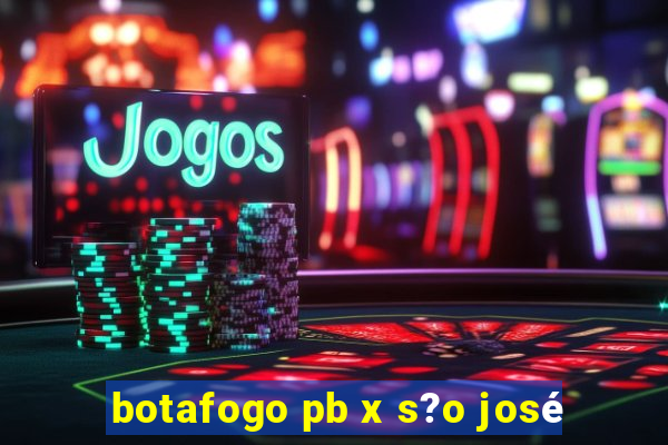 botafogo pb x s?o josé