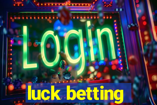 luck betting