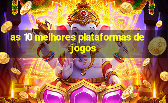 as 10 melhores plataformas de jogos