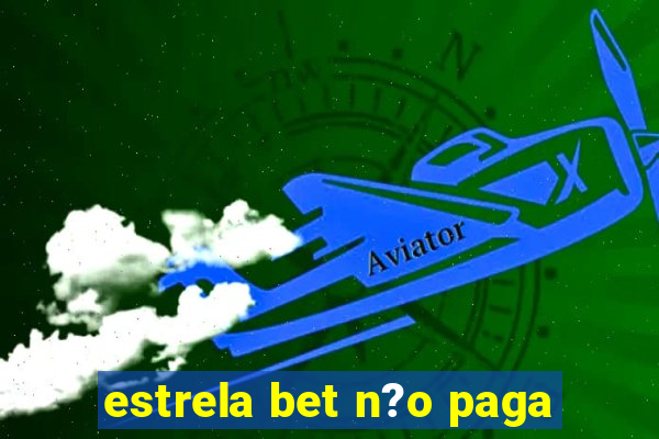 estrela bet n?o paga