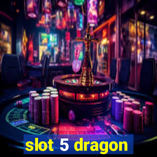 slot 5 dragon