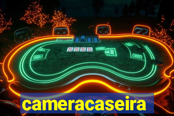 cameracaseira