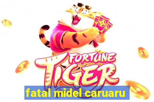 fatal midel caruaru