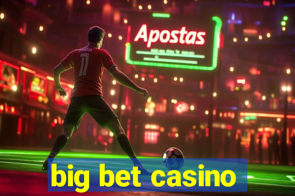 big bet casino