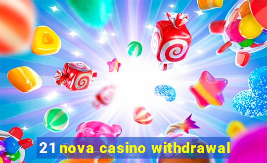 21 nova casino withdrawal