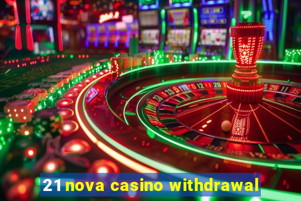 21 nova casino withdrawal