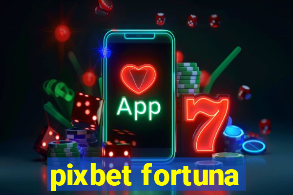 pixbet fortuna