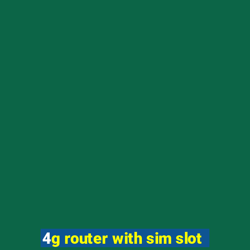 4g router with sim slot