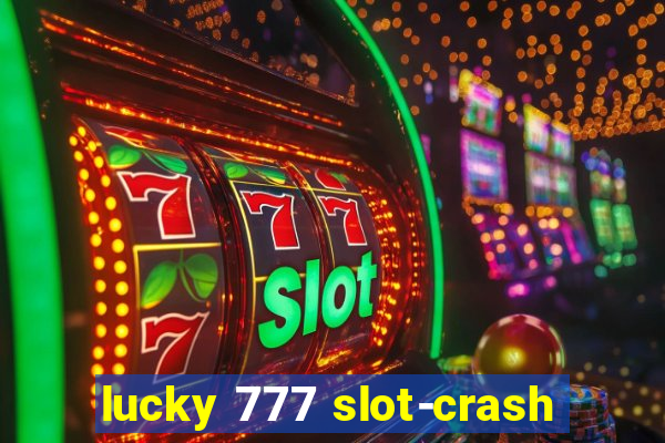 lucky 777 slot-crash