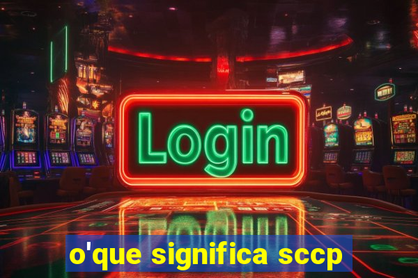 o'que significa sccp