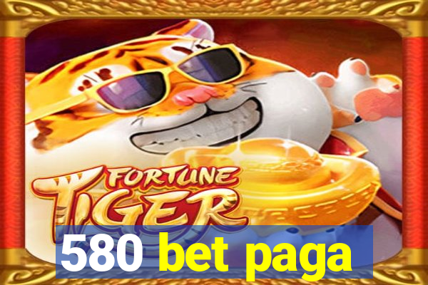 580 bet paga