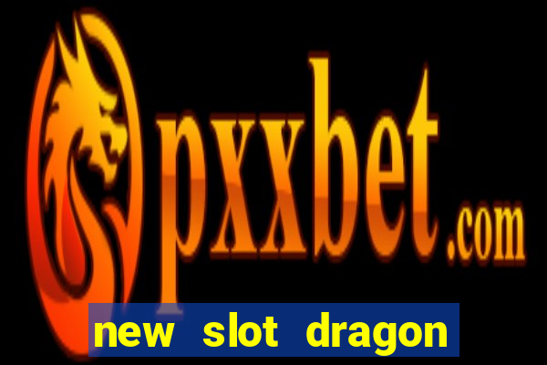 new slot dragon for all