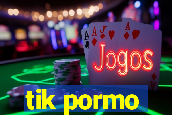 tik pormo