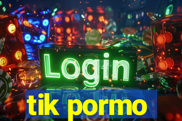 tik pormo