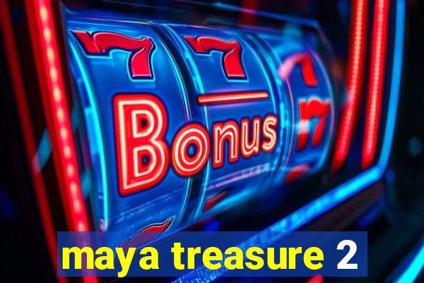 maya treasure 2