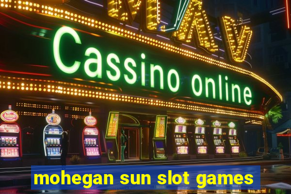 mohegan sun slot games