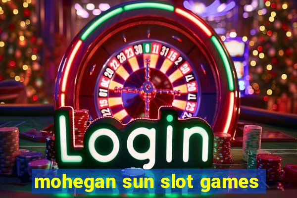 mohegan sun slot games