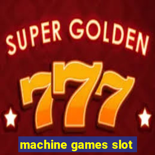 machine games slot