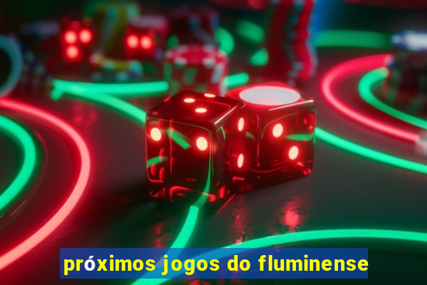 próximos jogos do fluminense