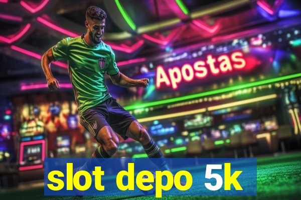 slot depo 5k