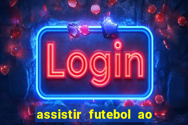 assistir futebol ao vivo multi canais