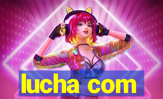 lucha com