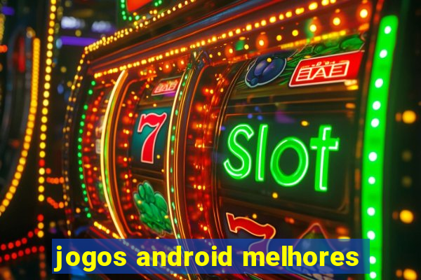 jogos android melhores