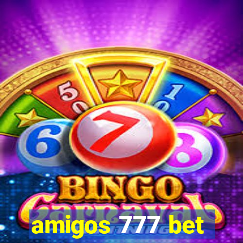 amigos 777 bet