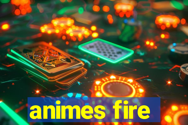 animes fire