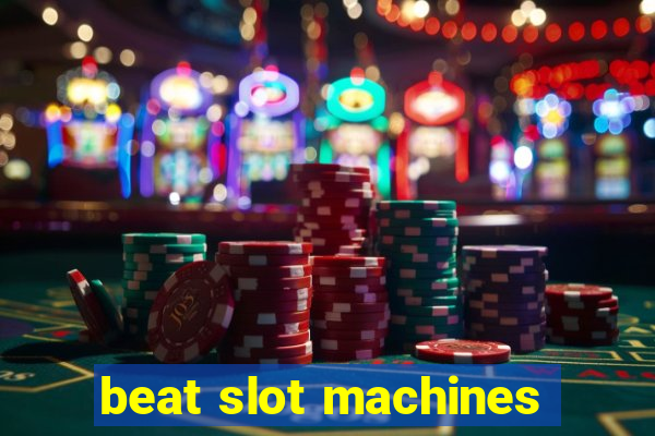 beat slot machines