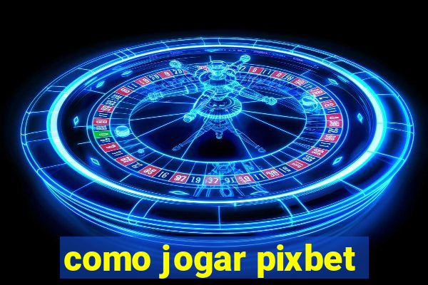 como jogar pixbet