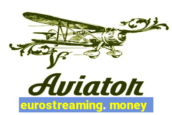 eurostreaming. money