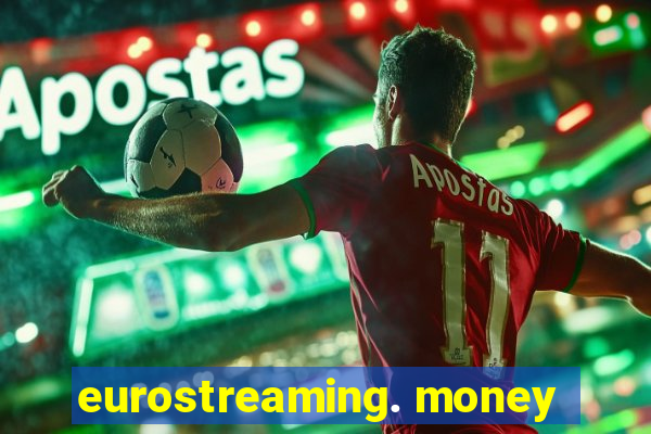 eurostreaming. money