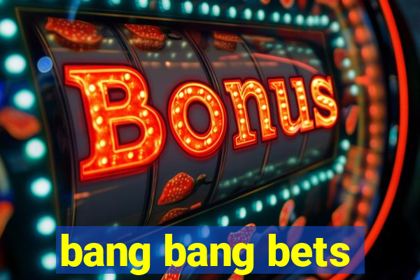 bang bang bets