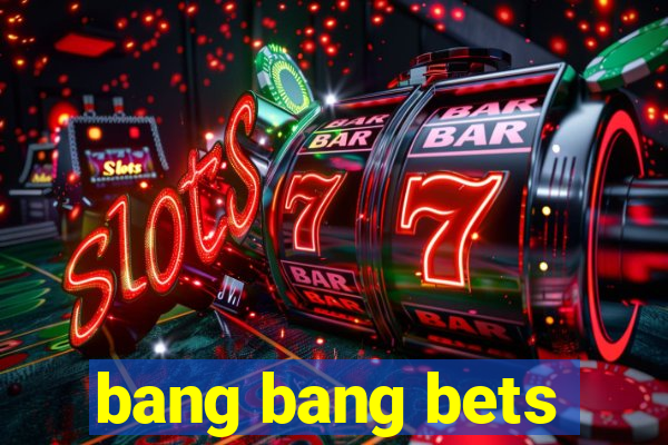 bang bang bets