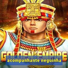 acompanhante neguinha