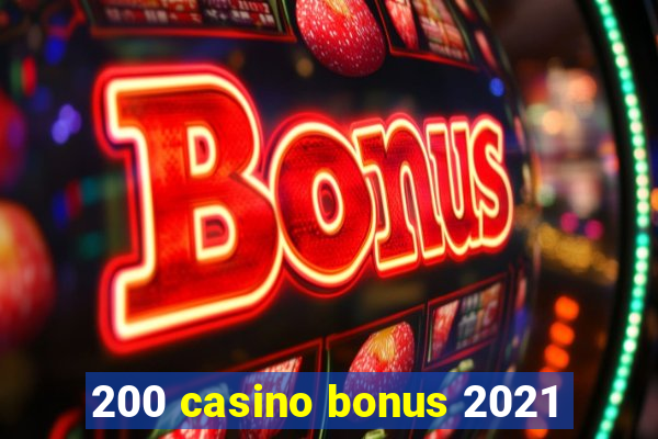 200 casino bonus 2021