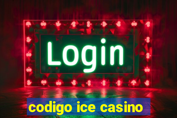 codigo ice casino