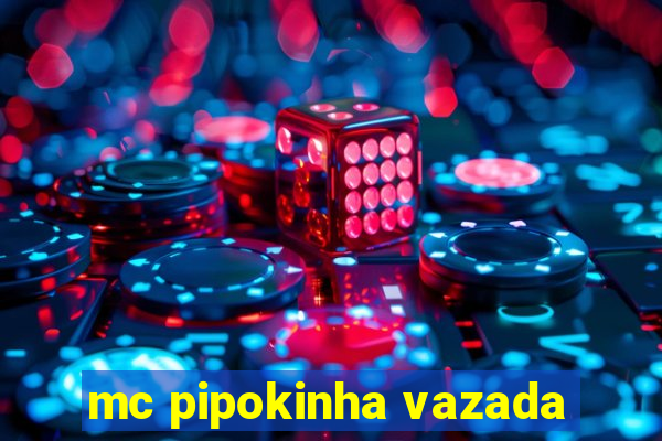 mc pipokinha vazada