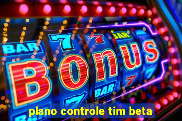 plano controle tim beta