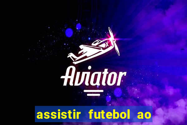 assistir futebol ao vivo multicanais