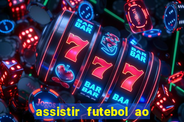 assistir futebol ao vivo multicanais