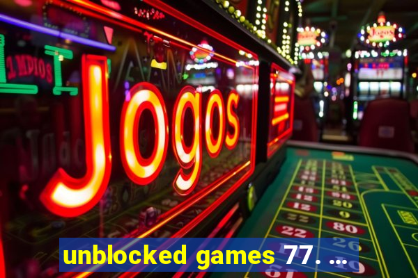 unblocked games 77. ...