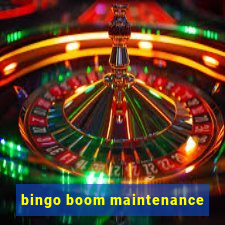 bingo boom maintenance