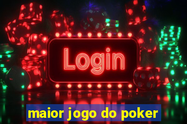 maior jogo do poker